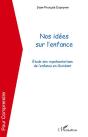 Nos Idées Sur L'Enfance ; Étude Des Représentations De L'Enfance En Occident - Preview