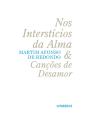 Nos Intersticios da Alma & Canções de Desamor - Preview