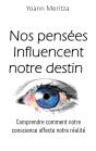 Nos Pensées Influencent Notre Destin : Comprendre Comment Notre Conscience Affecte Notre Réalité - Preview
