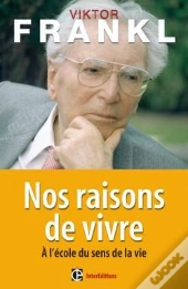 Nos Raisons De Vivre ; À L'École Du Sens De La Vie