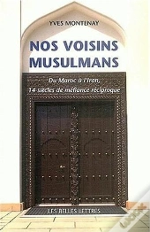 Nos Voisins Musulmans ; Du Maroc A L'Iran, 14 Siecles De Mefiance Reciproque