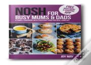 Nosh For Busy Mums And Dads