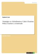 Nostalgia Vs. Globalisation. Cuba'S Tourism Policy Reaches A Crossroads