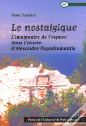 Nostalgique. Imaginaire De L'Espace Dans L'Oeuvre D'Alexandre Papadiamantis