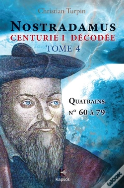 Capa do artigo Nostradamus, Centurie I Décodée Tome 4 ; Quatrains N° 60 À 79