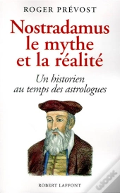 Nostradamus, Le Mythe Et La Realite