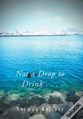 Not A Drop To Drink . . .
