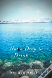 Not A Drop To Drink . . .