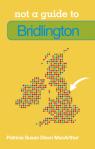 Not A Guide To: Bridlington