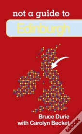 Not A Guide To: Edinburgh