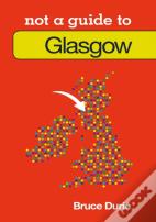 Not A Guide To: Glasgow