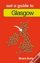 Not A Guide To: Glasgow