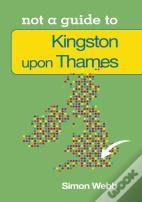 Not A Guide To: Kingston Upon Thames