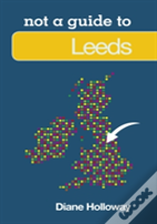 Not A Guide To: Leeds