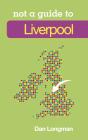 Not A Guide To: Liverpool - Preview