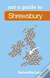 Not A Guide To: Shrewsbury