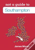 Not A Guide To: Southampton