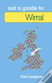 Not A Guide To: Wirral