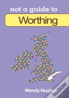 Not A Guide To: Worthing