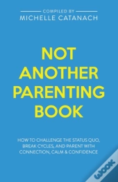 Not Another Parenting Book: How To Chall