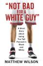 Not Bad For A White Guy - Preview