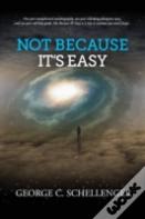 Not Because It'S Easy