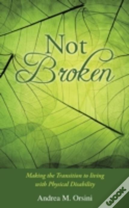 Not Broken: Making The Transition To Living With Physical Disability