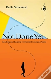 Capa do artigo Not Done Yet Â€“ Reaching And Keeping Unchurched Emerging Adults