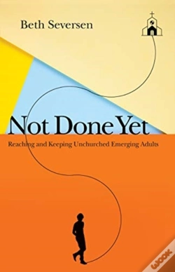 Capa do artigo Not Done Yet Â€“ Reaching And Keeping Unchurched Emerging Adults