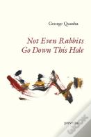 Not Even Rabbits Go Down This Hole