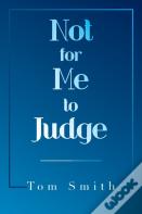 Not For Me To Judge