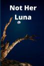 Not Her Luna - Preview