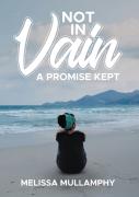 Not In Vain, A Promise Kept