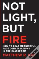 Not Light, But Fire