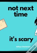Not Next Time, It'S Scary