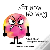 Not Now, No Way!