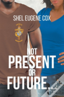 Not Present Or Future...