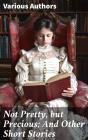 Not Pretty, But Precious; And Other Short Stories - Preview