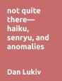 Not Quite There-Haiku, Senryu, And Anomalies - Preview
