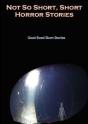 Not So Short - Short Horror Stories, Good Sized Short Stories - Preview