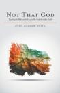 Not That God: Trading The Believable Lie For The Unbelievable Truth - Preview