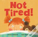Not Tired!