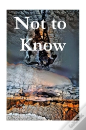 Not To Know