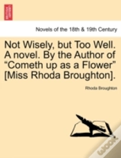 Capa do artigo Not Wisely, But Too Well. A Novel. By Th