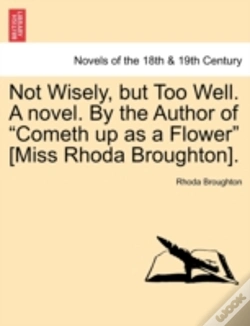 Capa do artigo Not Wisely, But Too Well. A Novel. By Th