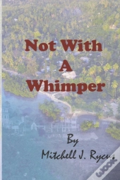 Not With A Whimper