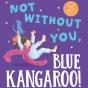 Not Without You, Blue Kangaroo - Preview