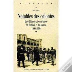 Capa do artigo Notables Des Colonies ; Une Élite De Circonstance En Tunisie Et Au Maroc (1881-1939)