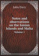 Notes And Observations On The Ionian Islands And Malta Volume 1