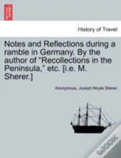 Notes And Reflections During A Ramble In Germany. By The Author Of 